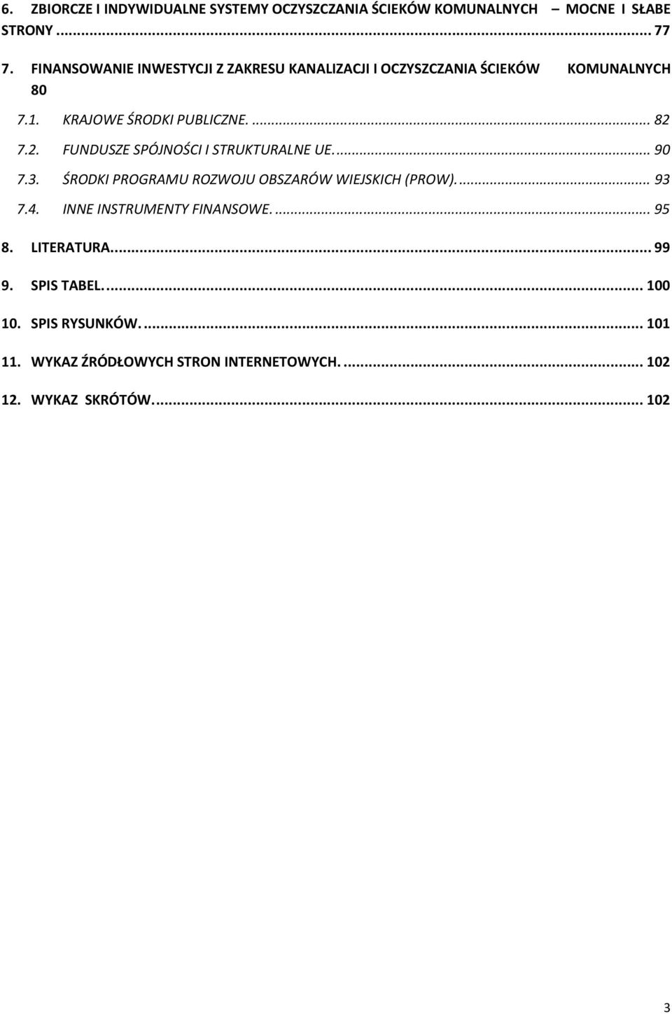 7.2. FUNDUSZE SPÓJNOŚCI I STRUKTURALNE UE.... 90 7.3. ŚRODKI PROGRAMU ROZWOJU OBSZARÓW WIEJSKICH (PROW).... 93 7.4.