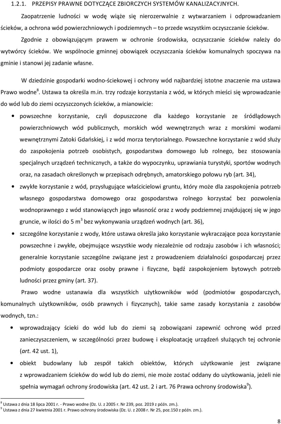 Zgodnie z obowiązującym prawem w ochronie środowiska, oczyszczanie ścieków należy do wytwórcy ścieków.