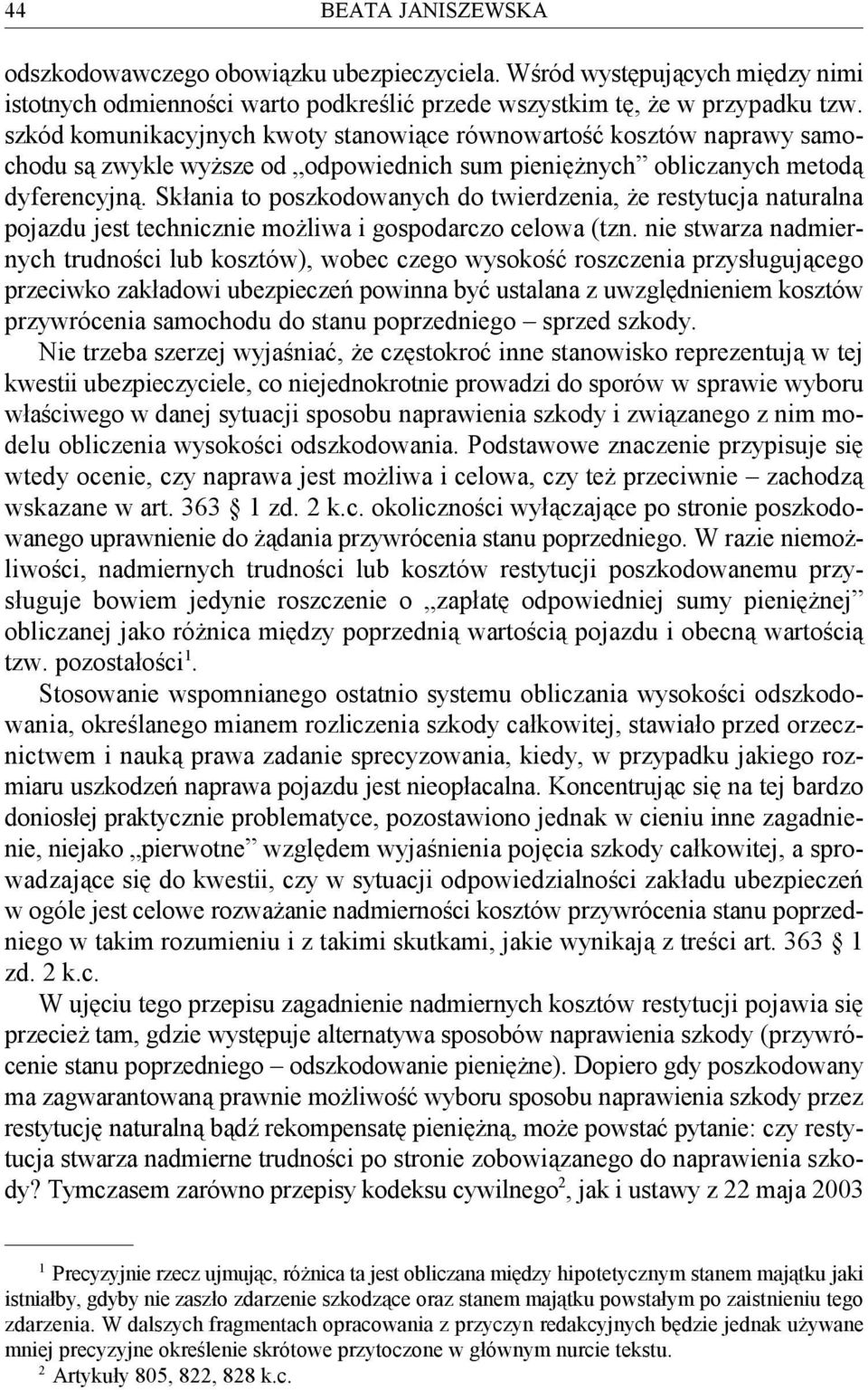 Skłania to poszkodowanych do twierdzenia, że restytucja naturalna pojazdu jest technicznie możliwa i gospodarczo celowa (tzn.