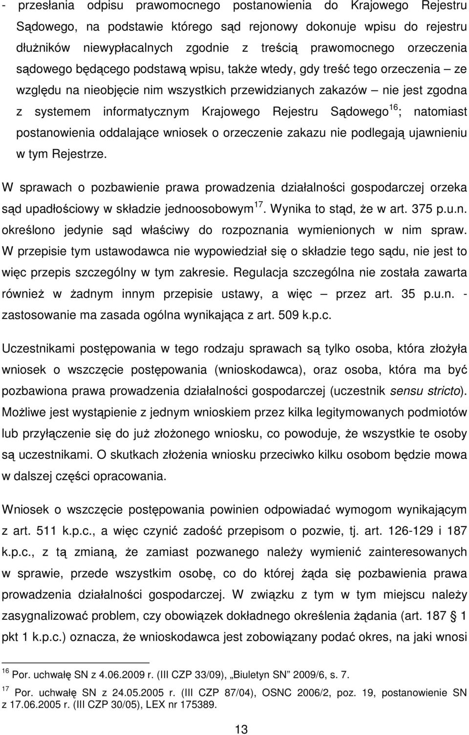 Rejestru Sądowego 16 ; natomiast postanowienia oddalające wniosek o orzeczenie zakazu nie podlegają ujawnieniu w tym Rejestrze.