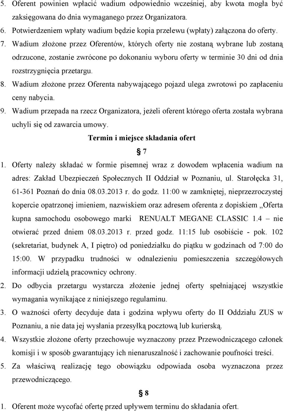 Wadium złożone przez Oferentów, których oferty nie zostaną wybrane lub zostaną odrzucone, zostanie zwrócone po dokonaniu wyboru oferty w terminie 30 dni od dnia rozstrzygnięcia przetargu. 8.