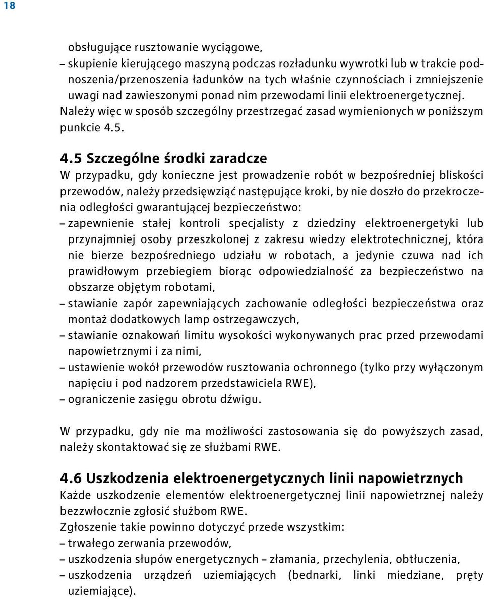 5. 4.5 Szczególne środki zaradcze W przypadku, gdy konieczne jest prowadzenie robót w bezpośredniej bliskości przewodów, należy przedsięwziąć następujące kroki, by nie doszło do przekroczenia