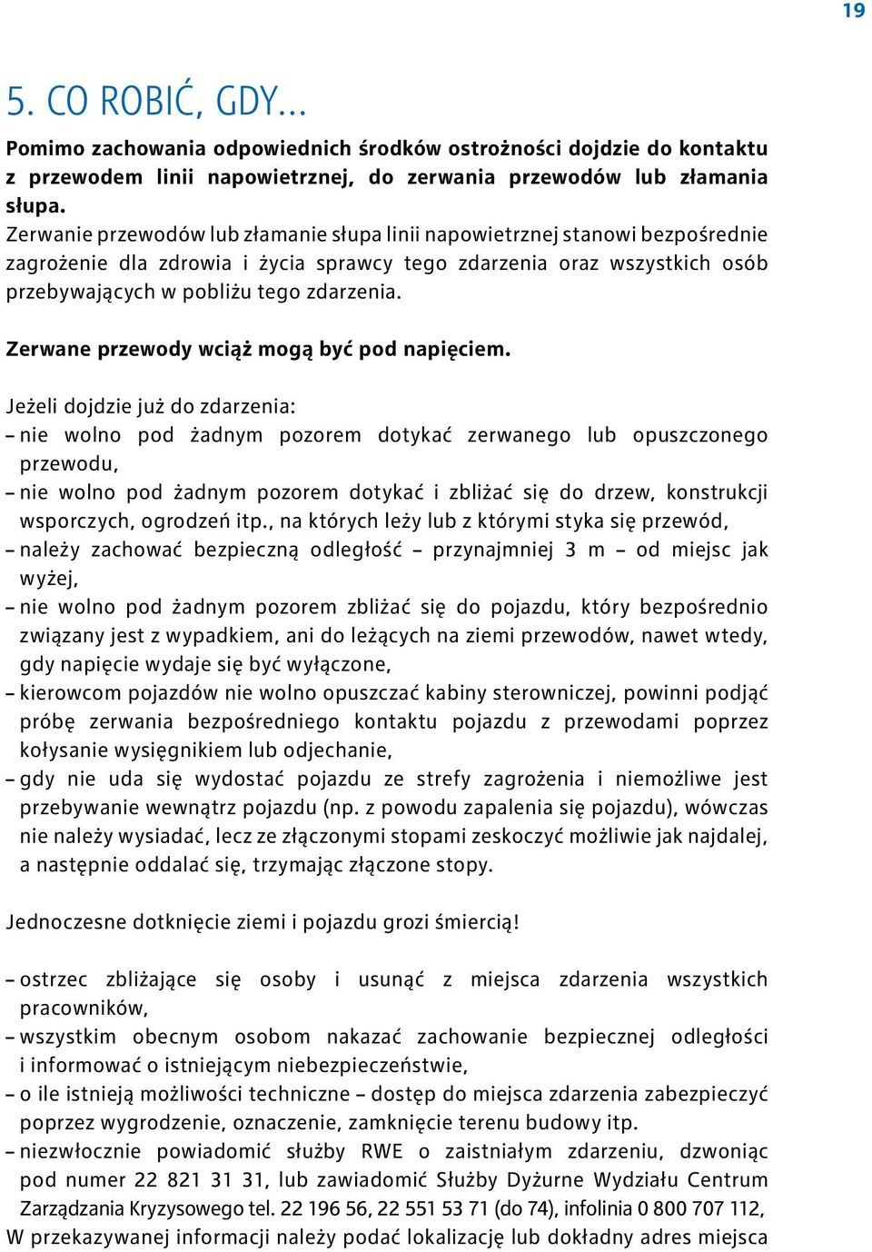 Zerwane przewody wciąż mogą być pod napięciem.