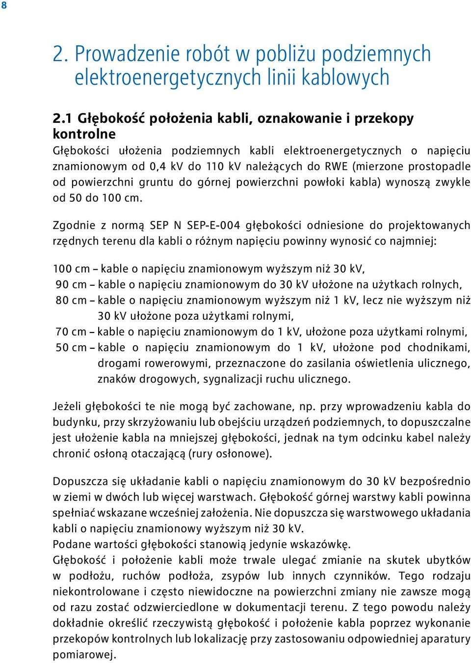 prostopadle od powierzchni gruntu do górnej powierzchni powłoki kabla) wynoszą zwykle od 50 do 100 cm.