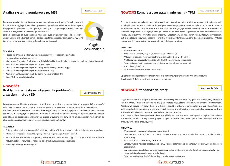Jeżeli nie możemy wyrazić swojej wiedzy o procesie za pomocą liczb, to znaczy, że tak naprawdę nie wiemy o nim zbyt wiele, a co za tym idzie nie możemy go kontrolować.