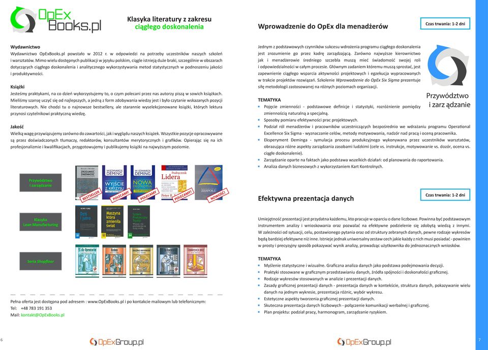 Mimo wielu dostępnych publikacji w języku polskim, ciągle istnieją duże braki, szczególnie w obszarach dotyczących ciągłego doskonalenia i analitycznego wykorzystywania metod statystycznych w