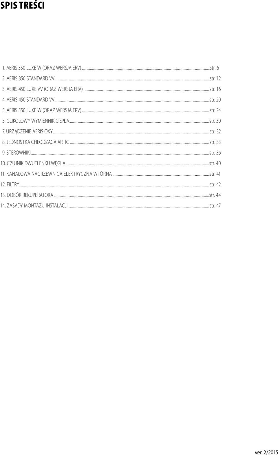 URZĄDZENIE AERIS OXY... str. 32 8. JEDNOSTKA CHŁODZĄCA ARTIC... str. 33 9. STEROWNIKI... str. 36 10. CZUJNIK DWUTLENKU WĘGLA...str. 40 11.