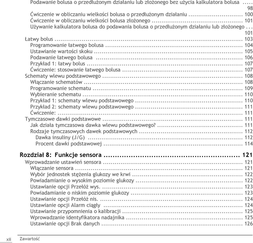 .. 103 Programowanie łatwego bolusa... 104 Ustawianie wartości skoku... 105 Podawanie łatwego bolusa... 106 Przykład 1: łatwy bolus... 107 Ćwiczenie: stosowanie łatwego bolusa.