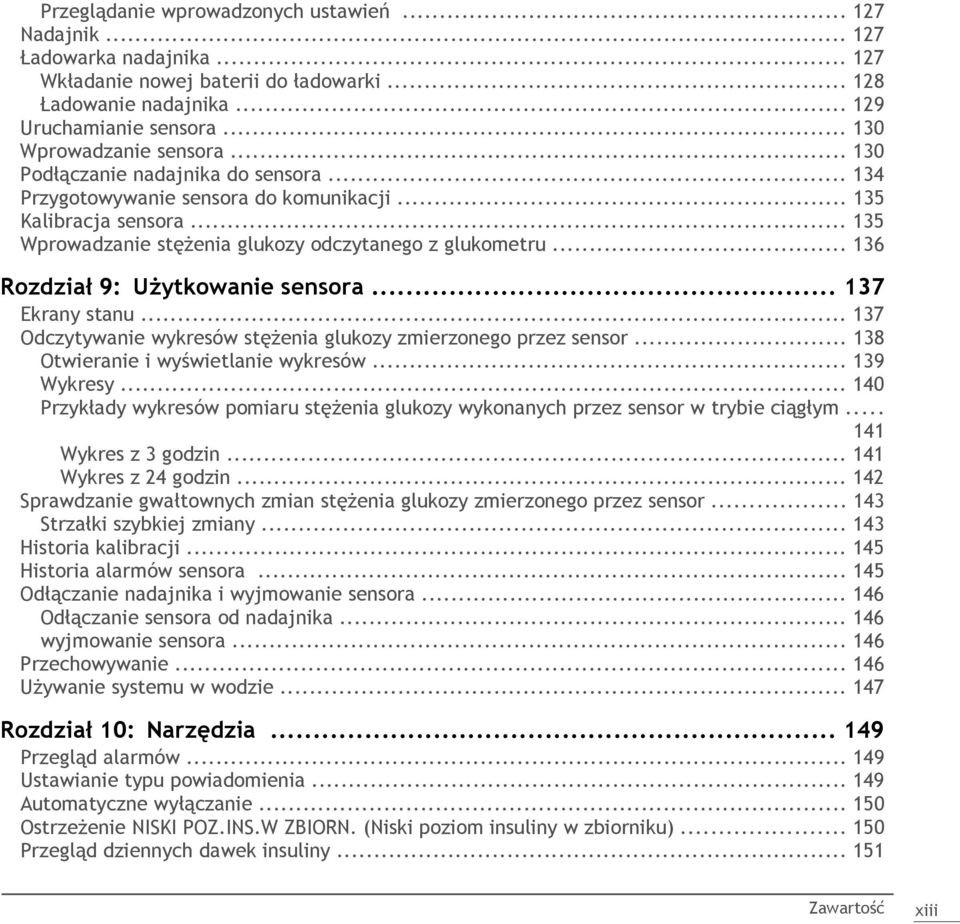 .. 136 Rozdział 9: Użytkowanie sensora... 137 Ekrany stanu... 137 Odczytywanie wykresów stężenia glukozy zmierzonego przez sensor... 138 Otwieranie i wyświetlanie wykresów... 139 Wykresy.