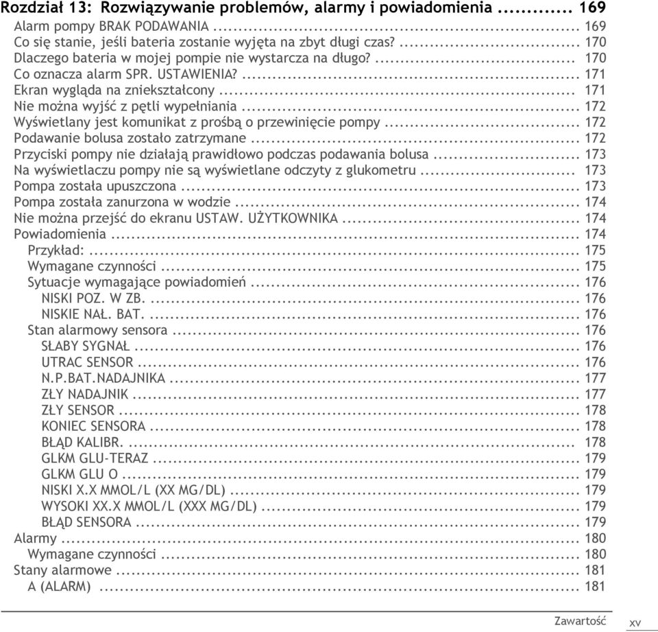 .. 172 Wyświetlany jest komunikat z prośbą o przewinięcie pompy... 172 Podawanie bolusa zostało zatrzymane... 172 Przyciski pompy nie działają prawidłowo podczas podawania bolusa.