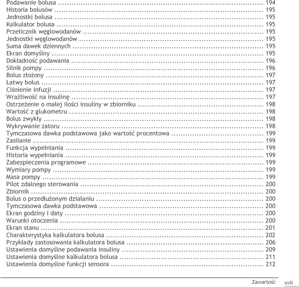 .. 198 Wartość z glukometru... 198 Bolus zwykły... 198 Wykrywanie zatoru... 198 Tymczasowa dawka podstawowa jako wartość procentowa... 199 Zasilanie... 199 Funkcja wypełniania.