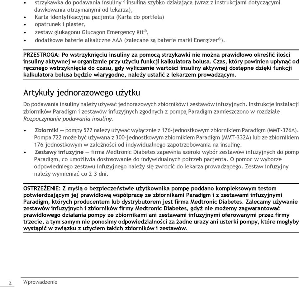 PRZESTROGA: Po wstrzyknięciu insuliny za pomocą strzykawki nie można prawidłowo określić ilości insuliny aktywnej w organizmie przy użyciu funkcji kalkulatora bolusa.