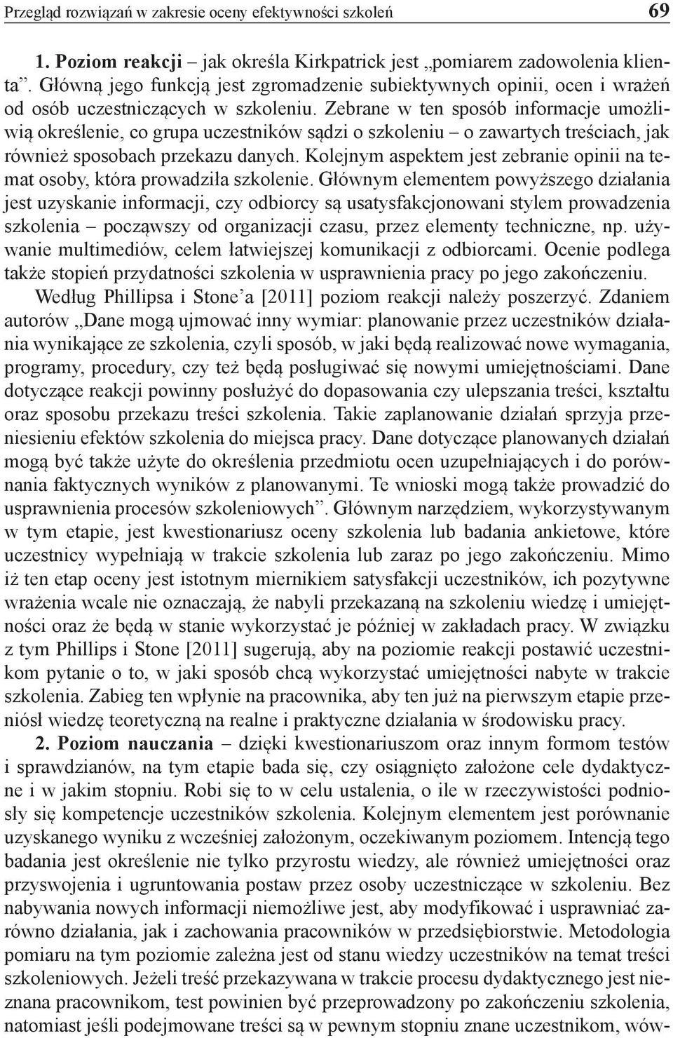 Zebrane w ten sposób informacje umożliwią określenie, co grupa uczestników sądzi o szkoleniu o zawartych treściach, jak również sposobach przekazu danych.
