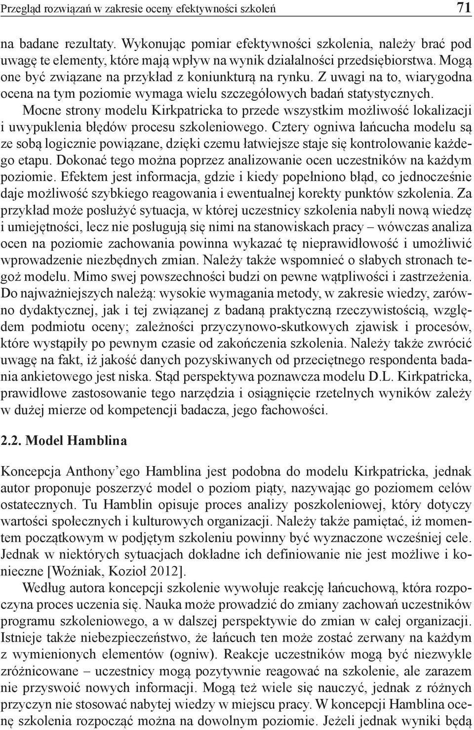 Z uwagi na to, wiarygodna ocena na tym poziomie wymaga wielu szczegółowych badań statystycznych.