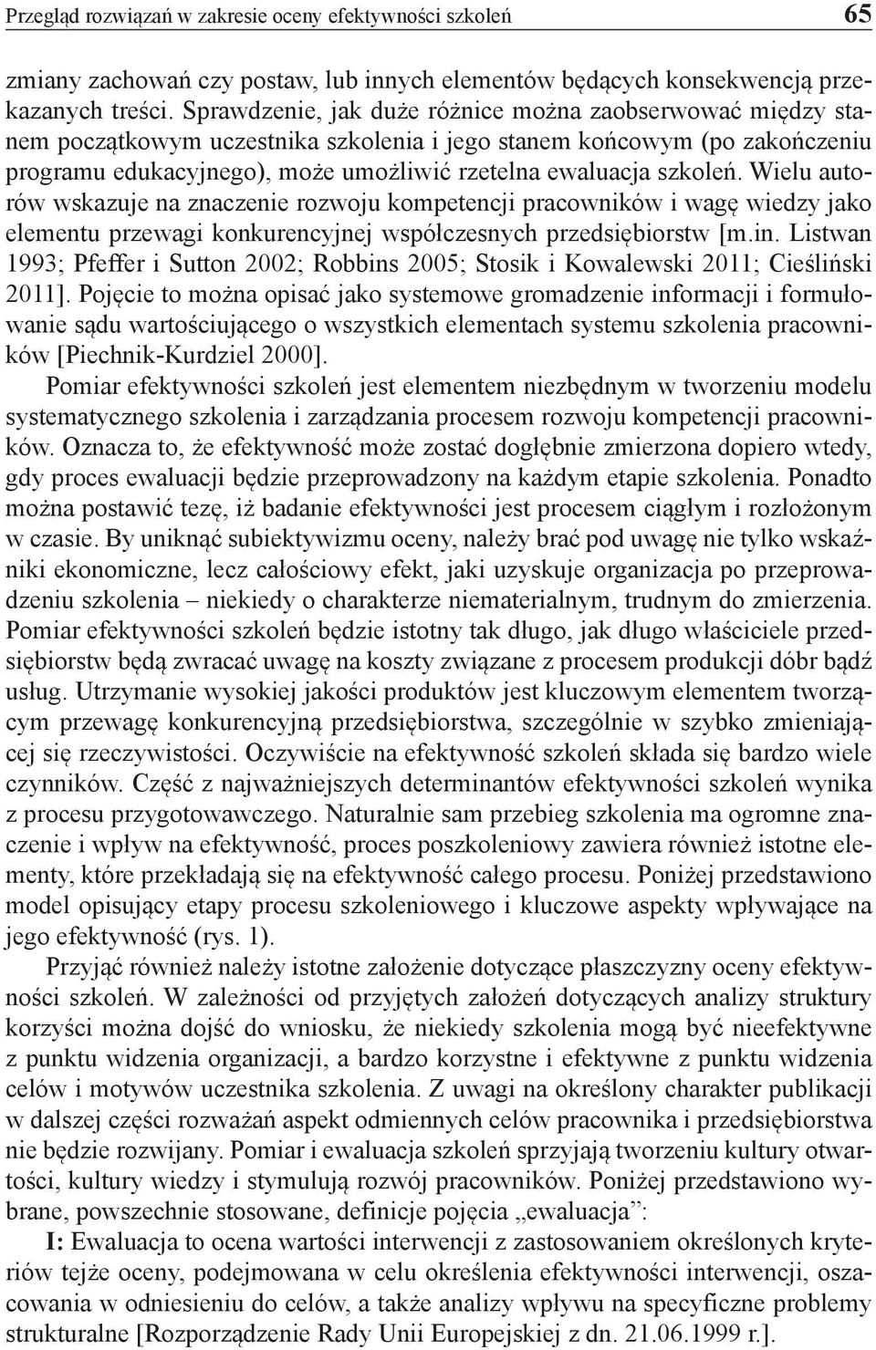 szkoleń. Wielu autorów wskazuje na znaczenie rozwoju kompetencji pracowników i wagę wiedzy jako elementu przewagi konkurencyjnej współczesnych przedsiębiorstw [m.in.