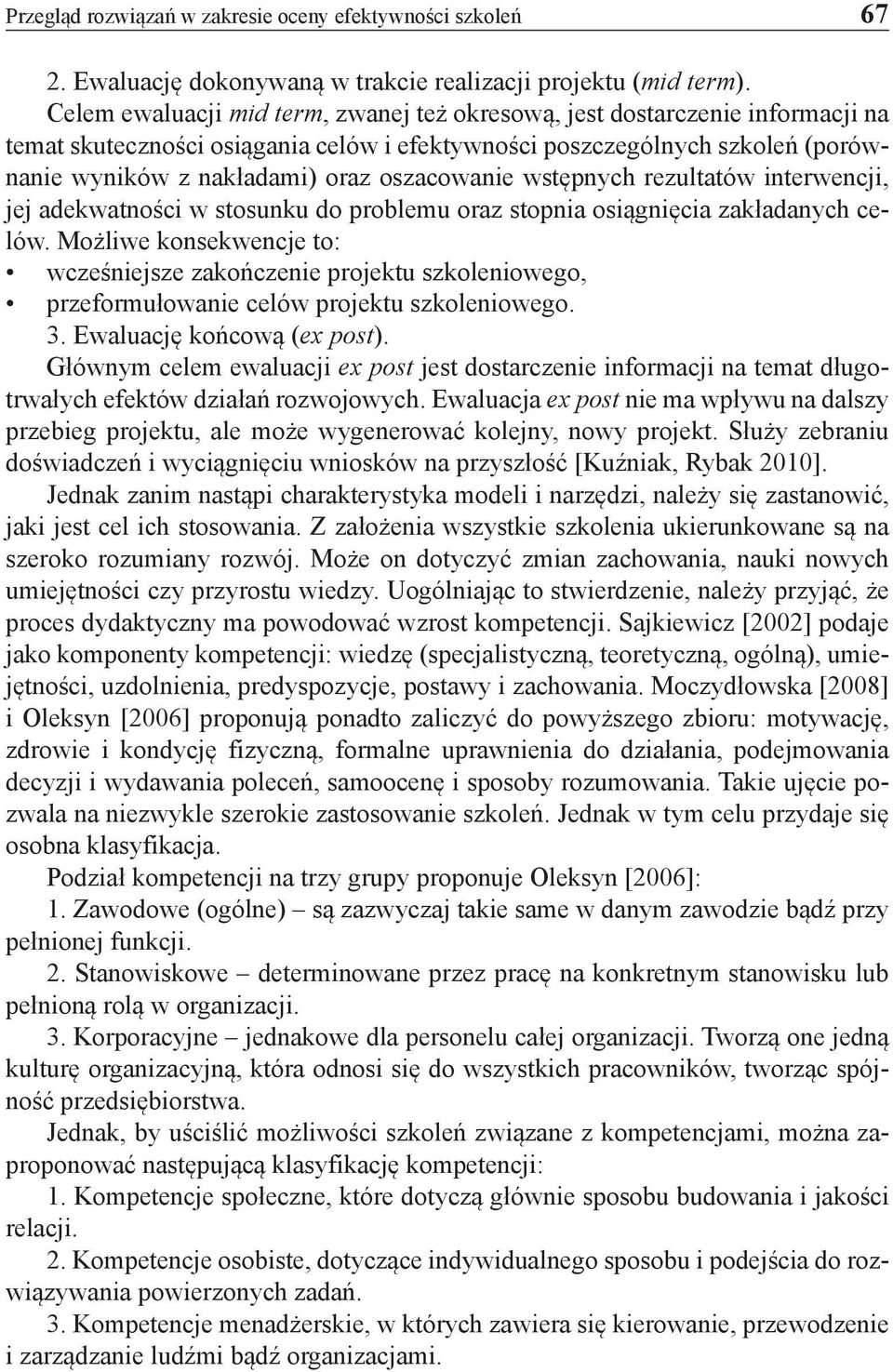 oszacowanie wstępnych rezultatów interwencji, jej adekwatności w stosunku do problemu oraz stopnia osiągnięcia zakładanych celów.