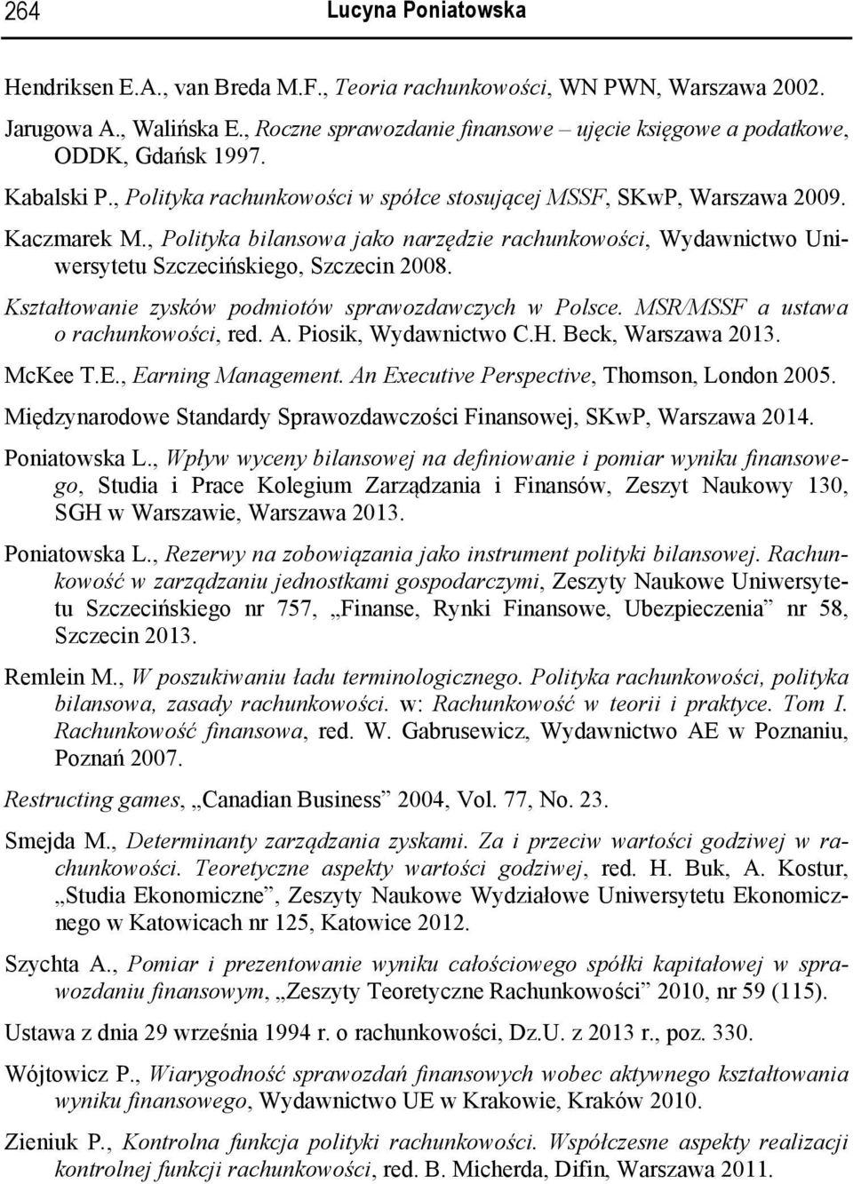 , Polityka bilansowa jako narzędzie rachunkowości, Wydawnictwo Uniwersytetu Szczecińskiego, Szczecin 2008. Kształtowanie zysków podmiotów sprawozdawczych w Polsce.