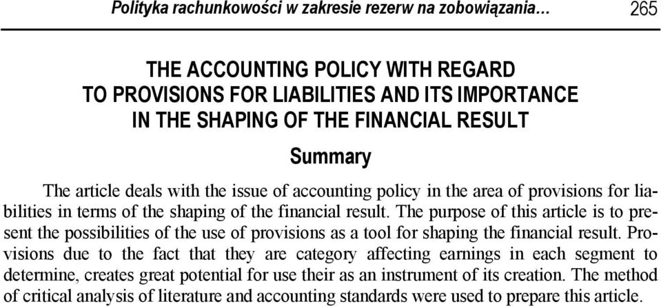 The purpose of this article is to present the possibilities of the use of provisions as a tool for shaping the financial result.