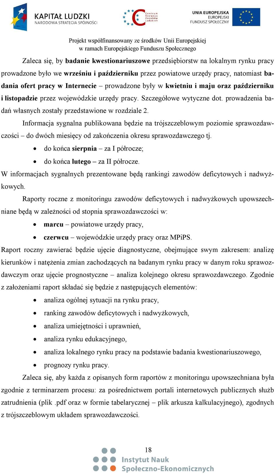 Informacja sygnalna publikowana będzie na trójszczeblowym poziomie sprawozdawczości do dwóch miesięcy od zakończenia okresu sprawozdawczego tj.