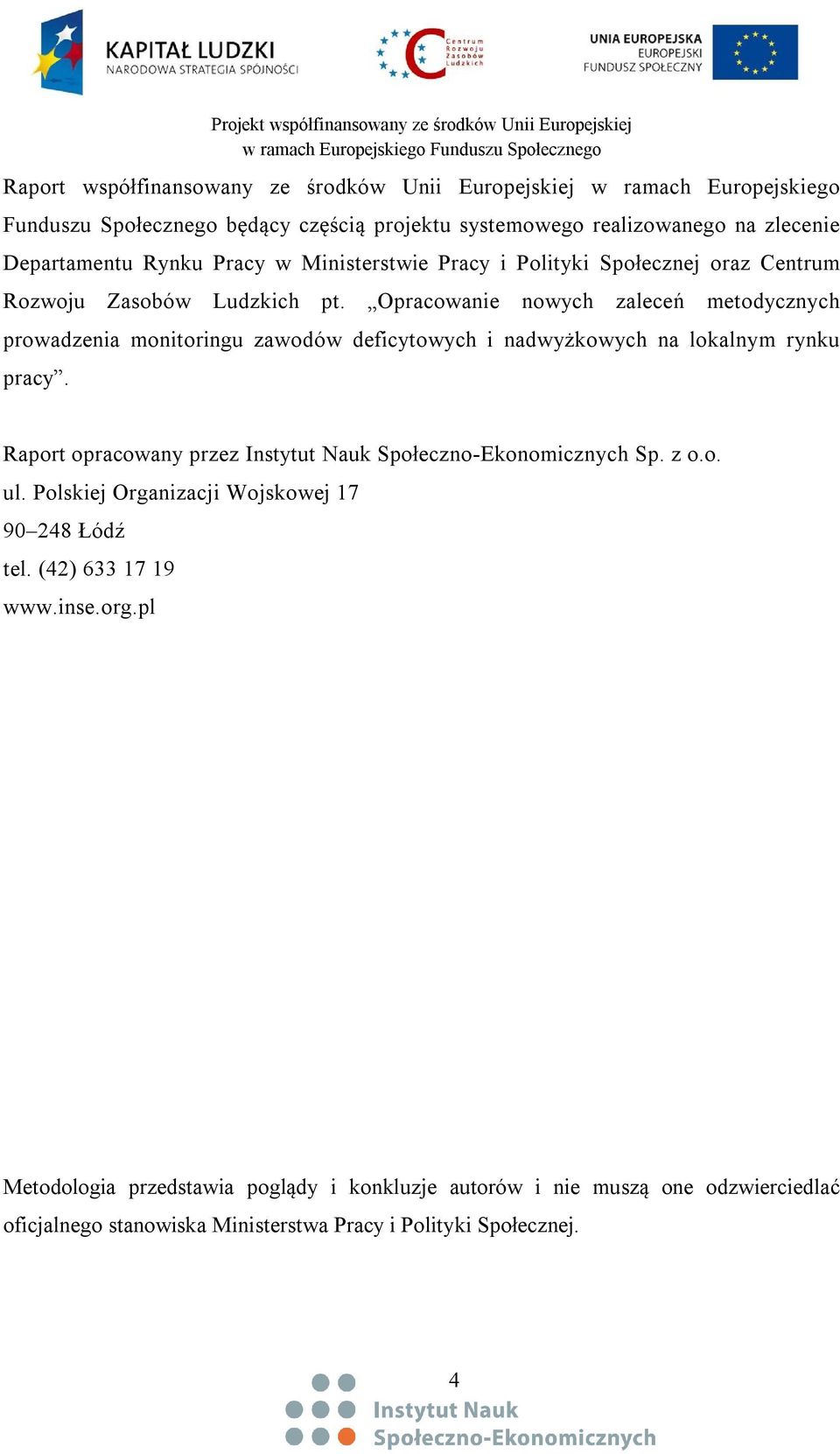 Opracowanie nowych zaleceń metodycznych prowadzenia monitoringu zawodów deficytowych i nadwyżkowych na lokalnym rynku pracy.