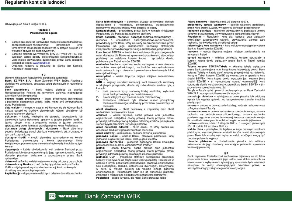 fizycznych. 2. Bank ma siedzibę we Wrocławiu przy ul. Rynek 9/11, 50-950 Wrocław, adres poczty elektronicznej: kontakt@bzwbk.pl.