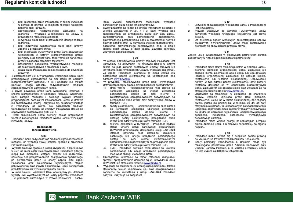 umowy zgodnie z przepisami prawa, 7) brak moŝliwości wykonywania przez Bank obowiązków wynikających z ustawy o przeciwdziałaniu praniu pieniędzy oraz finansowaniu terroryzmu lub naruszenie przez