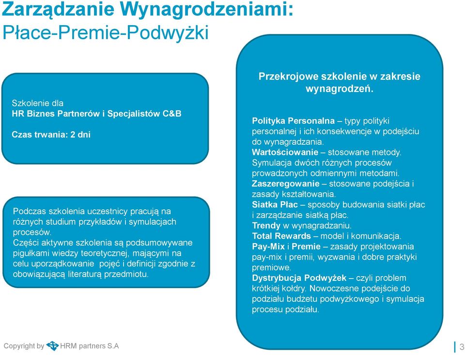 Przekrojowe szkolenie w zakresie wynagrodzeń. Polityka Personalna typy polityki personalnej i ich konsekwencje w podejściu do wynagradzania. Wartościowanie stosowane metody.