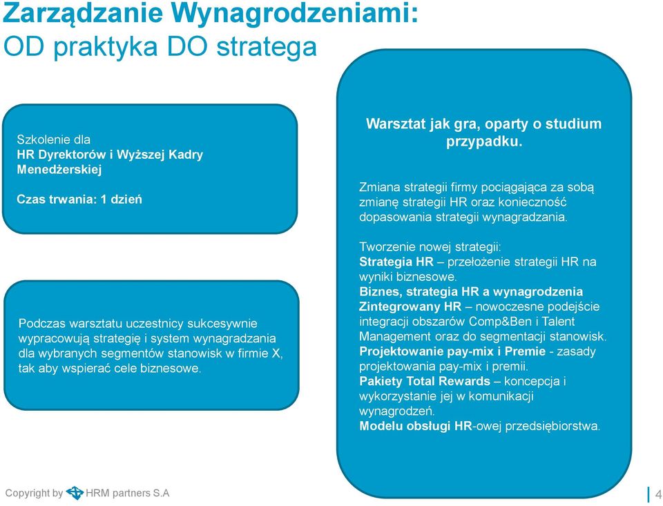 Zmiana strategii firmy pociągająca za sobą zmianę strategii HR oraz konieczność dopasowania strategii wynagradzania.