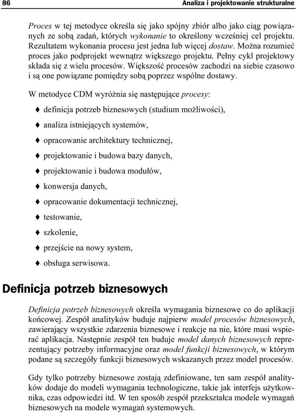 Większość procesów zachodzi na siebie czasowo i są one powiązane pomiędzy sobą poprzez wspólne doestawy.