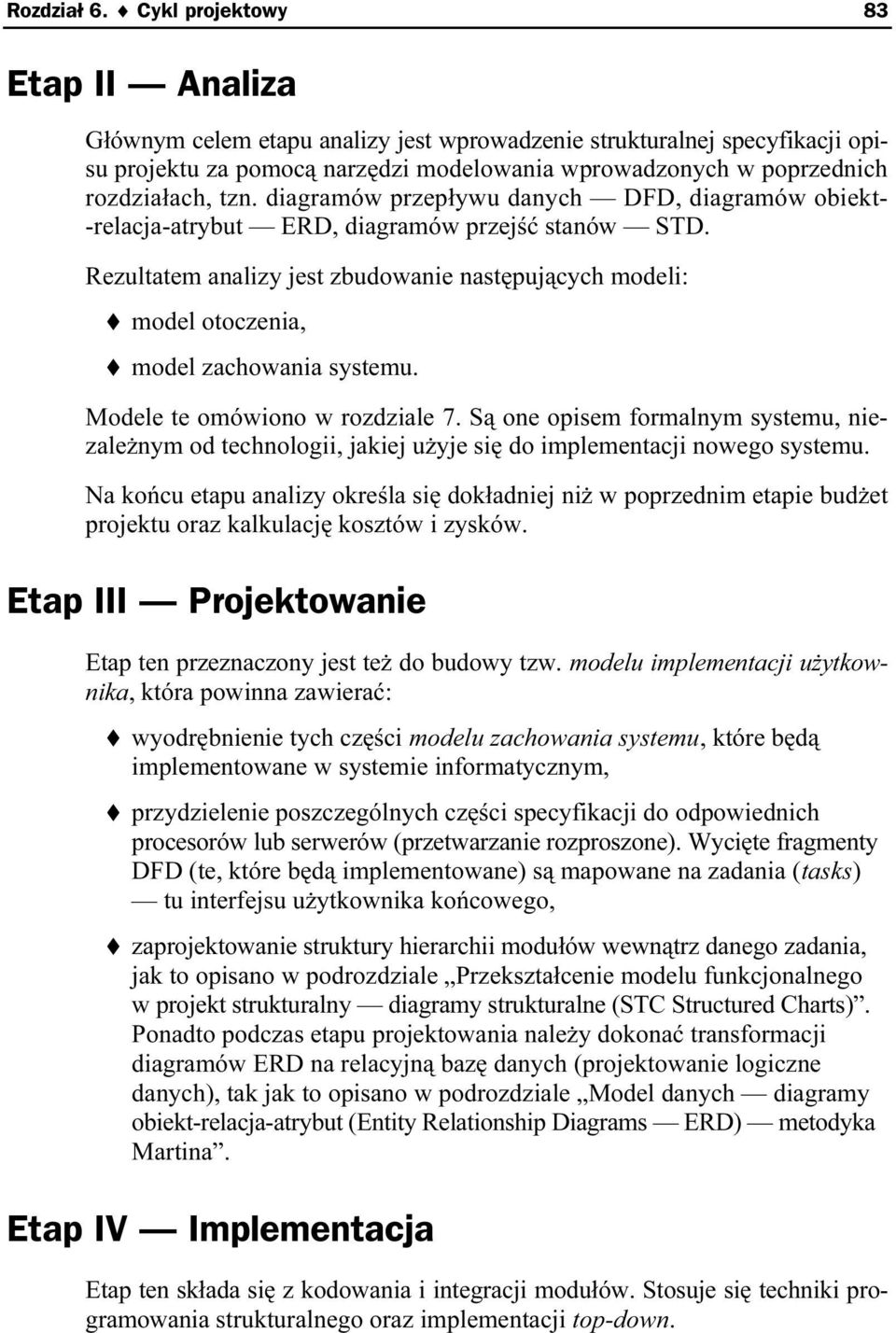 diagramów przepływu danych DFD, diagramów obiekt- -relacja-atrybut ERD, diagramów przejść stanów STD.