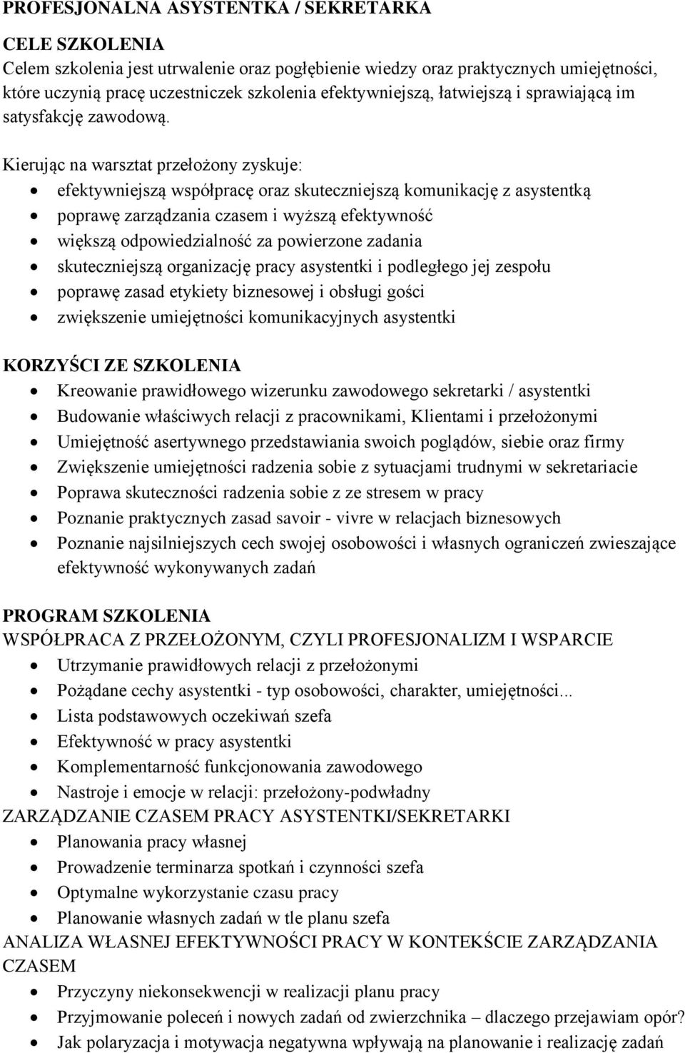 Kierując na warsztat przełożony zyskuje: efektywniejszą współpracę oraz skuteczniejszą komunikację z asystentką poprawę zarządzania czasem i wyższą efektywność większą odpowiedzialność za powierzone