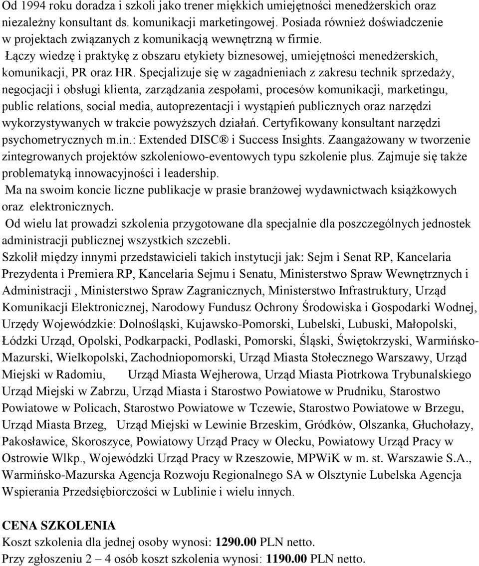 Specjalizuje się w zagadnieniach z zakresu technik sprzedaży, negocjacji i obsługi klienta, zarządzania zespołami, procesów komunikacji, marketingu, public relations, social media, autoprezentacji i