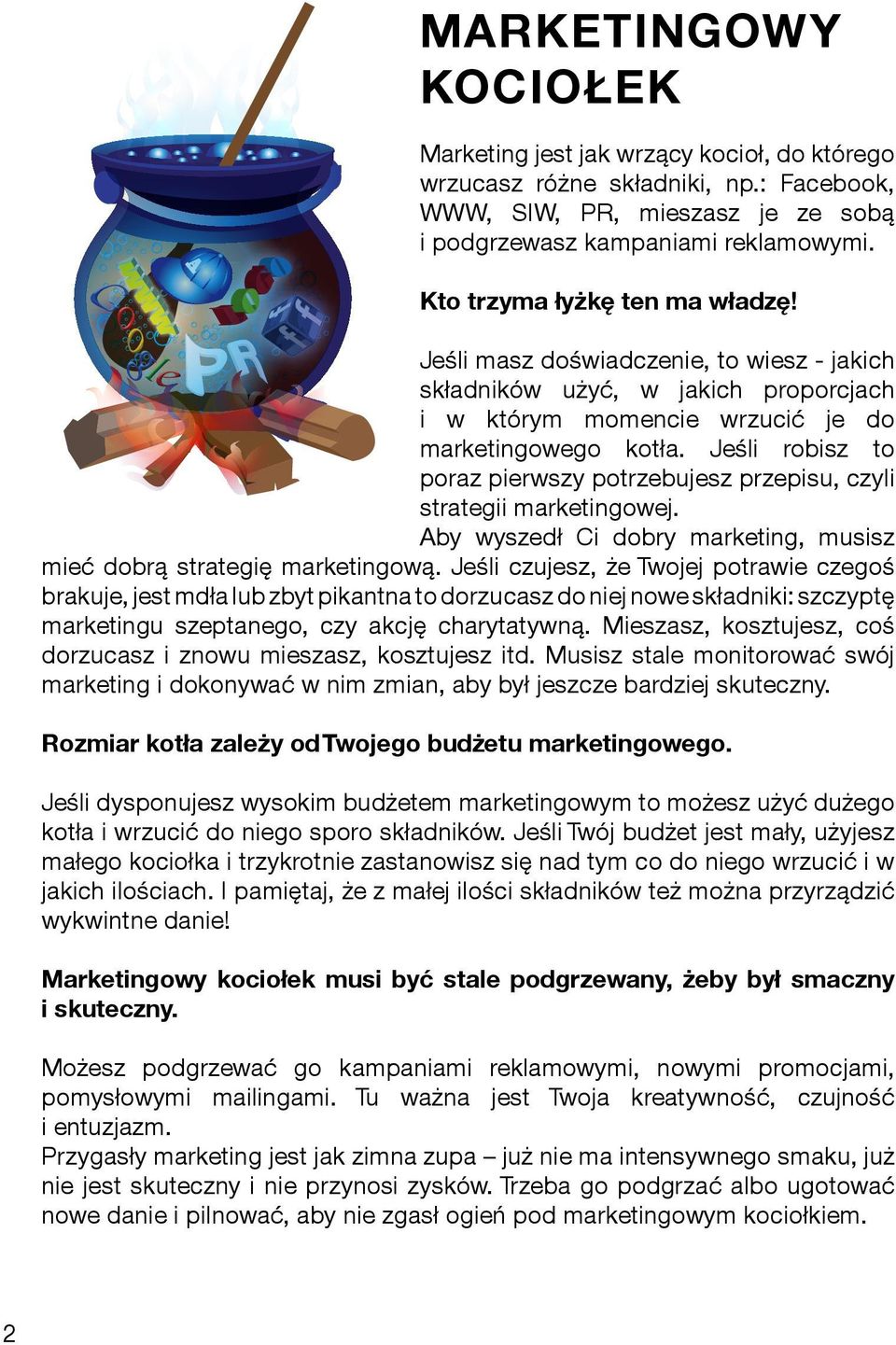 Jeśli robisz to poraz pierwszy potrzebujesz przepisu, czyli strategii marketingowej. Aby wyszedł Ci dobry marketing, musisz mieć dobrą strategię marketingową.