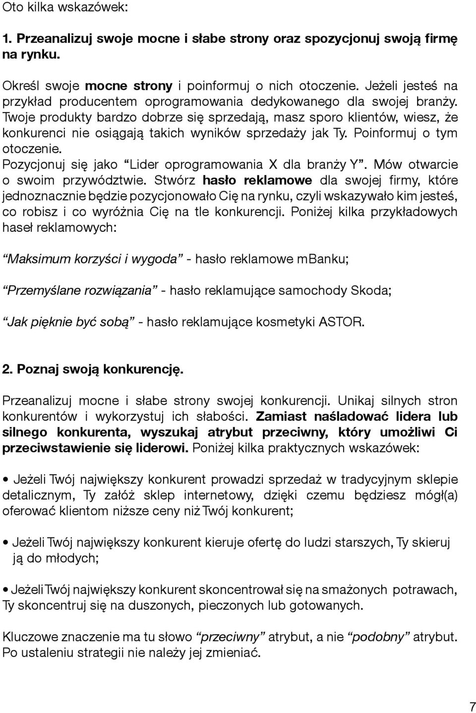 Twoje produkty bardzo dobrze się sprzedają, masz sporo klientów, wiesz, że konkurenci nie osiągają takich wyników sprzedaży jak Ty. Poinformuj o tym otoczenie.