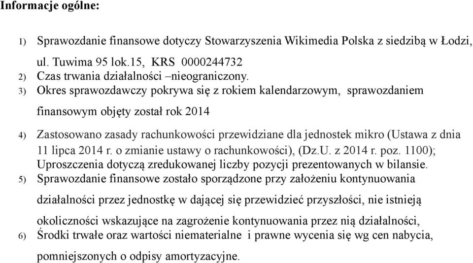 2014 r. o zmianie ustawy o rachunkowości), (Dz.U. z 2014 r. poz. 1100); Uproszczenia dotyczą zredukowanej liczby pozycji prezentowanych w bilansie.