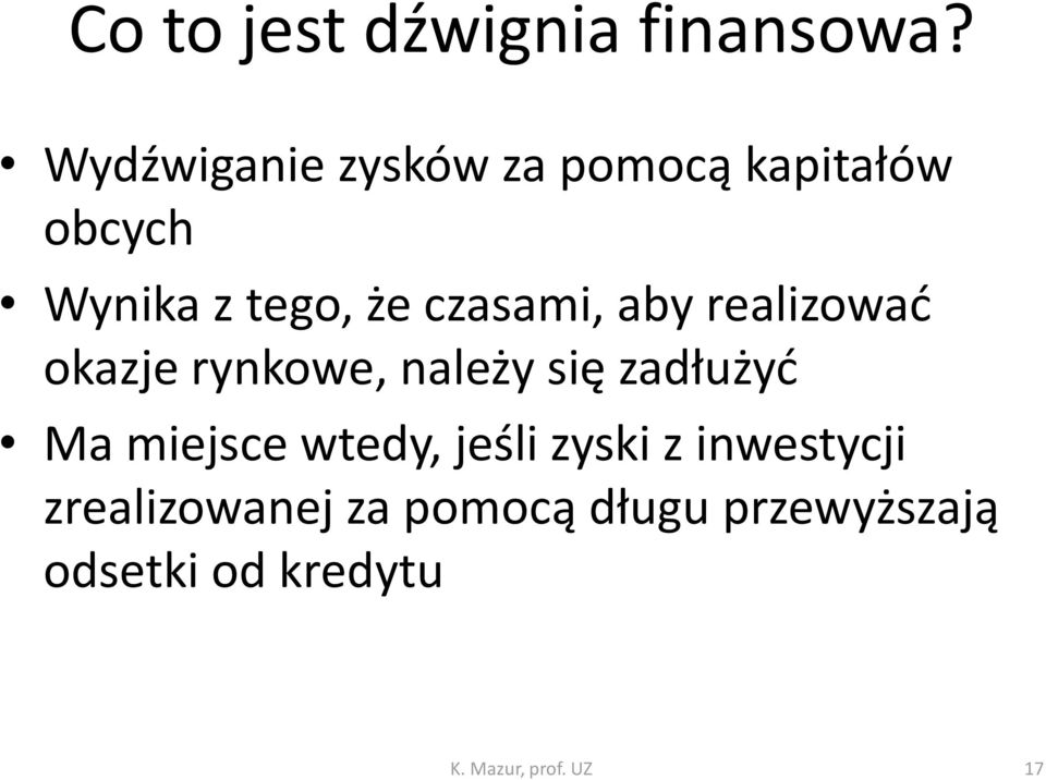 czasami, aby realizować okazje rynkowe, należy się zadłużyć Ma miejsce