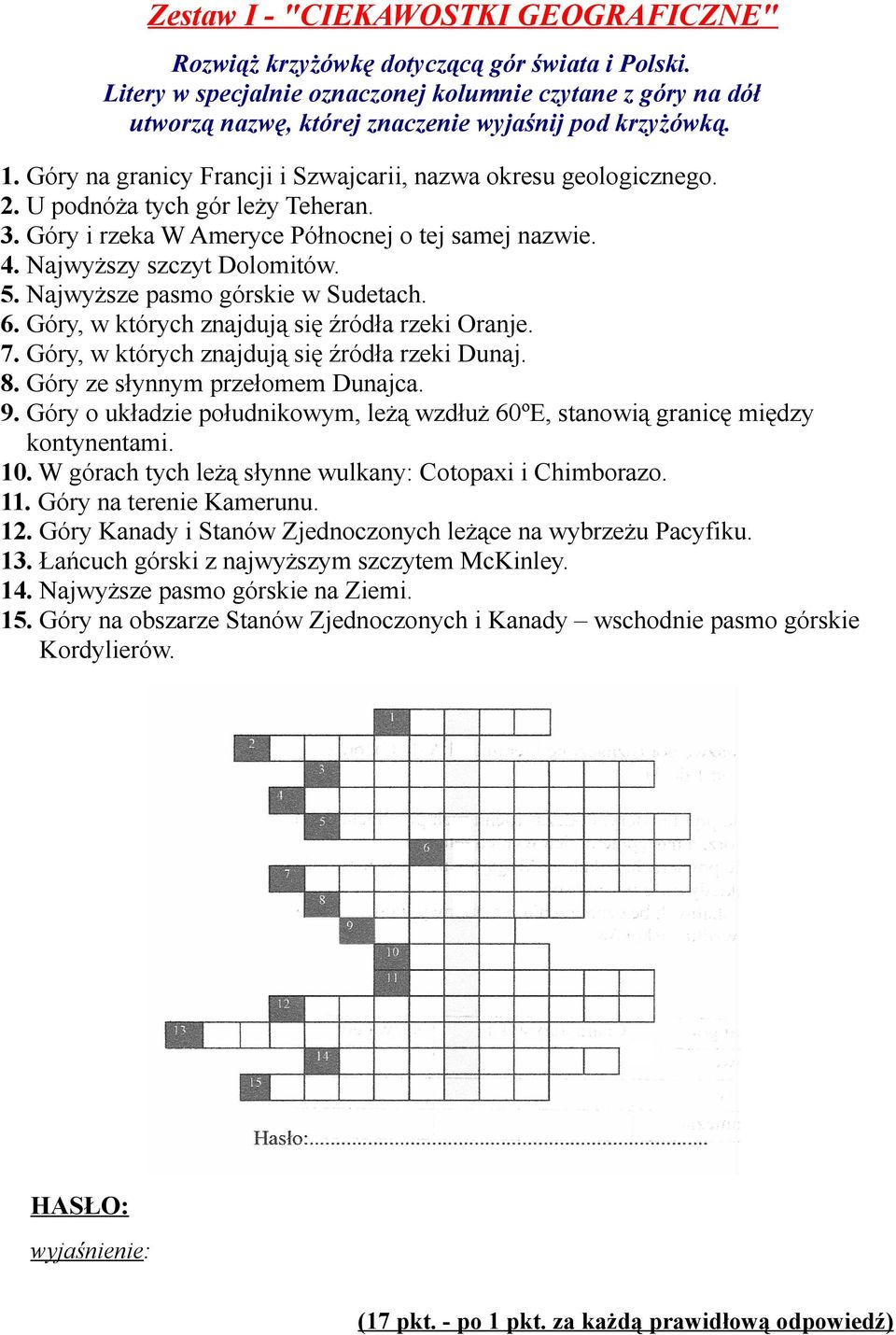 U podnóża tych gór leży Teheran. 3. Góry i rzeka W Ameryce Północnej o tej samej nazwie. 4. Najwyższy szczyt Dolomitów. 5. Najwyższe pasmo górskie w Sudetach. 6.