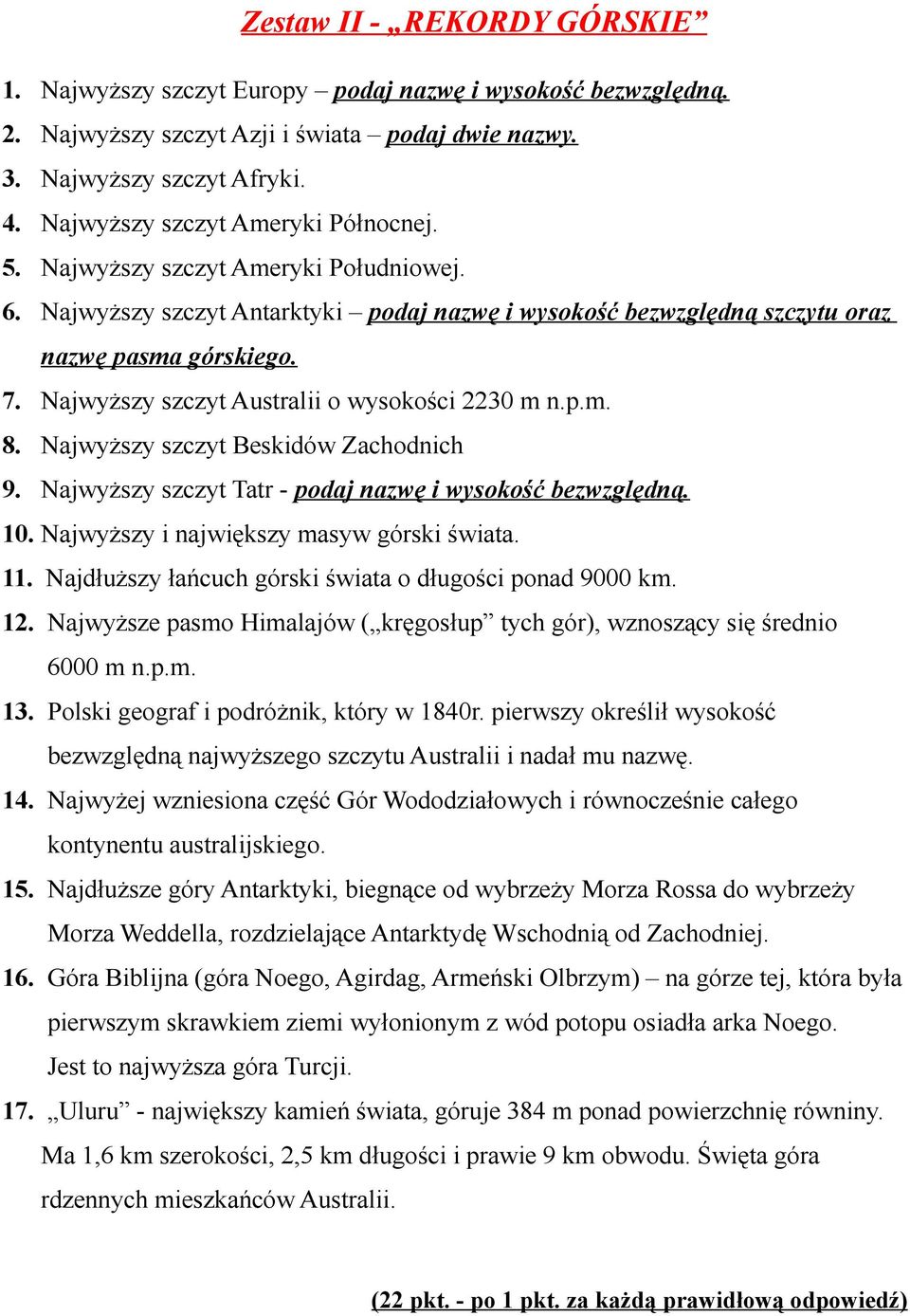 Najwyższy szczyt Australii o wysokości 2230 m n.p.m. 8. Najwyższy szczyt Beskidów Zachodnich 9. Najwyższy szczyt Tatr - podaj nazwę i wysokość bezwzględną. 10.