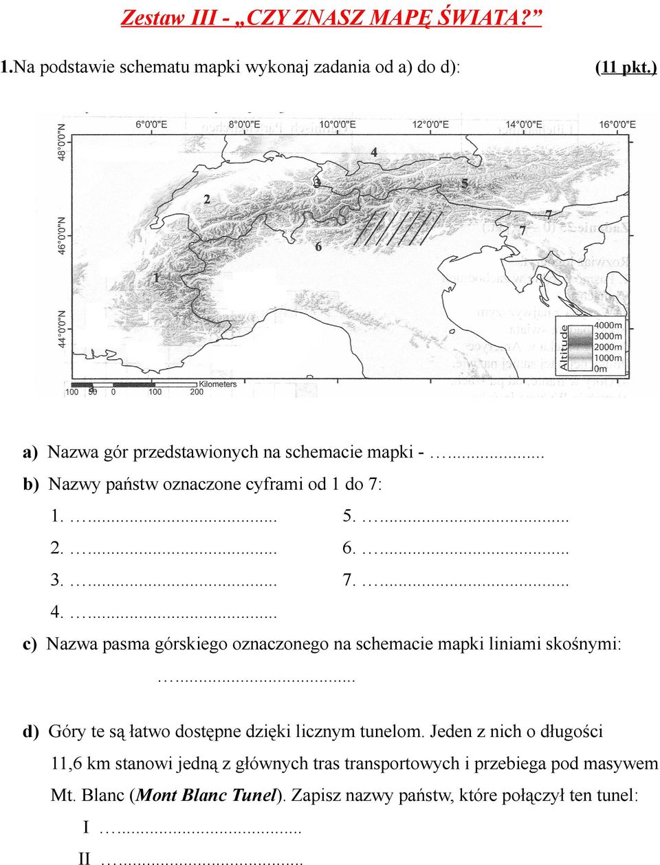 ... c) Nazwa pasma górskiego oznaczonego na schemacie mapki liniami skośnymi:... d) Góry te są łatwo dostępne dzięki licznym tunelom.