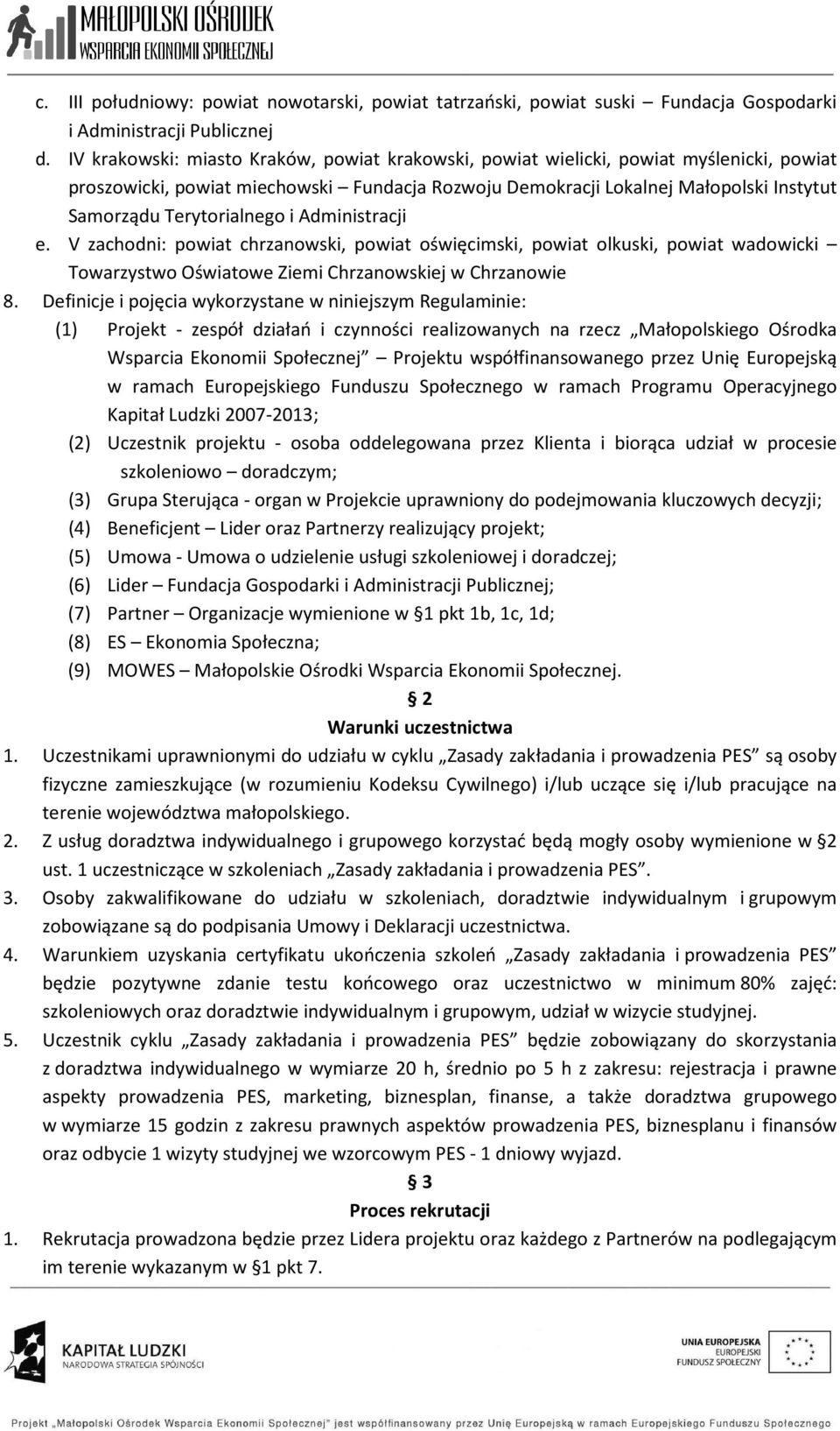 Terytorialnego i Administracji e. V zachodni: powiat chrzanowski, powiat oświęcimski, powiat olkuski, powiat wadowicki Towarzystwo Oświatowe Ziemi Chrzanowskiej w Chrzanowie 8.