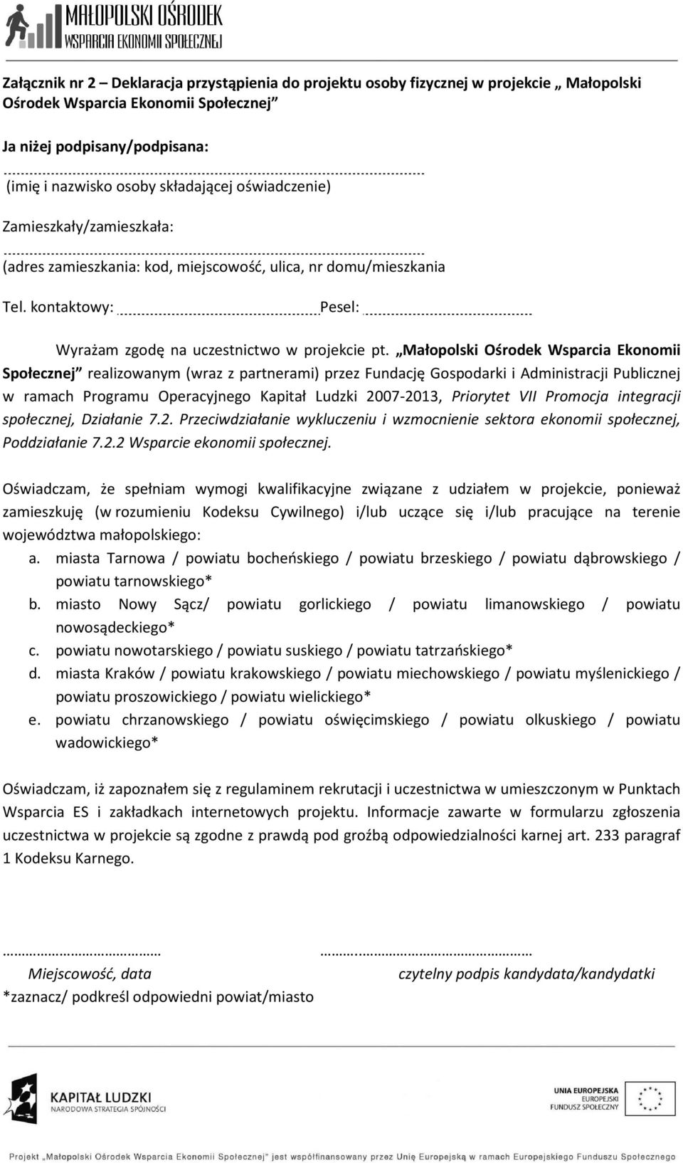 Małopolski Ośrodek Wsparcia Ekonomii Społecznej realizowanym (wraz z partnerami) przez Fundację Gospodarki i Administracji Publicznej w ramach Programu Operacyjnego Kapitał Ludzki 2007-2013,