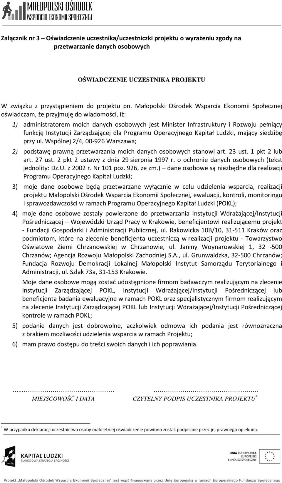 Instytucji Zarządzającej dla Programu Operacyjnego Kapitał Ludzki, mający siedzibę przy ul. Wspólnej 2/4, 00-926 Warszawa; 2) podstawę prawną przetwarzania moich danych osobowych stanowi art. 23 ust.