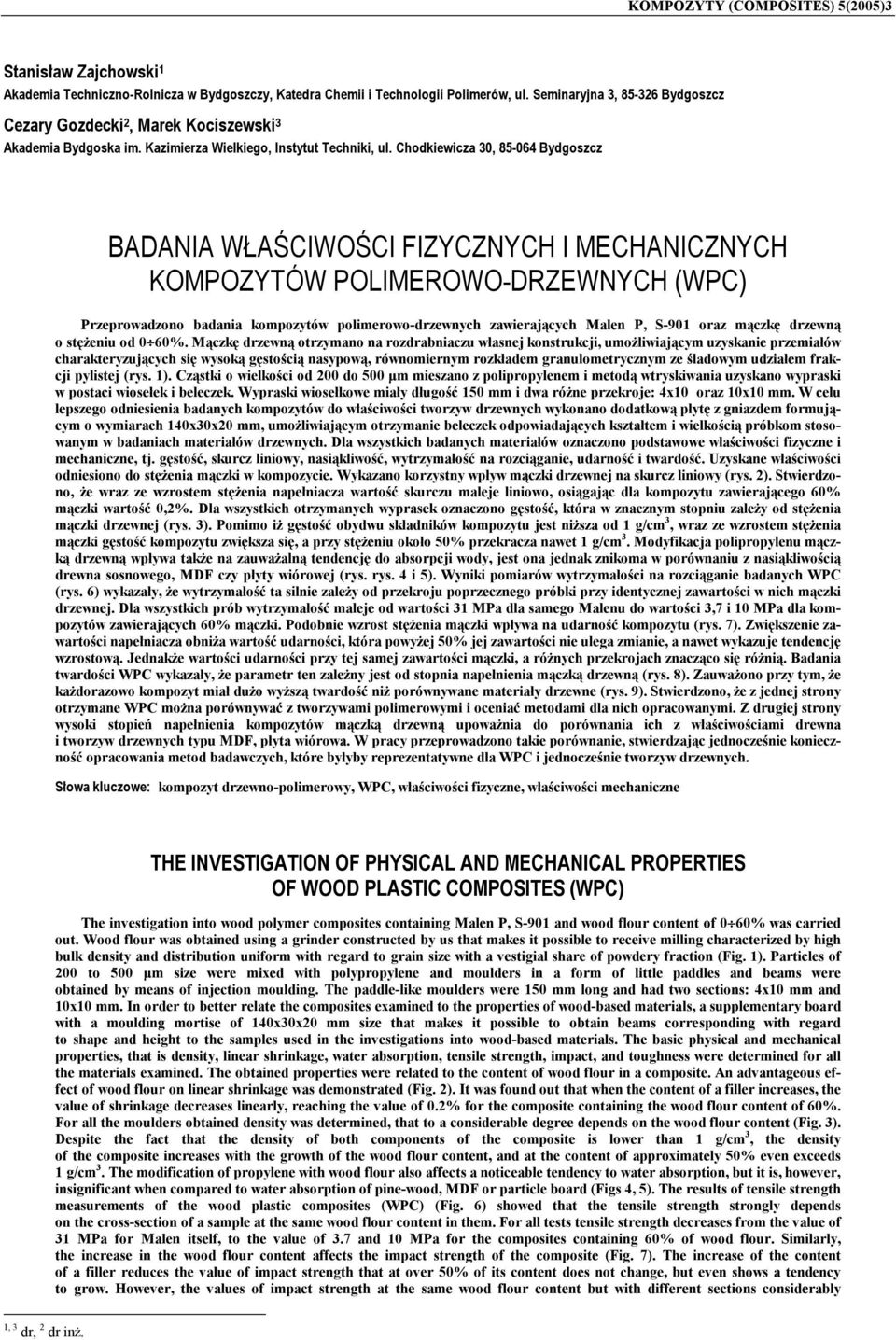 Chodkiewicza 3, 85-64 Bydgoszcz BADANIA WŁAŚCIWOŚCI FIZYCZNYCH I MECHANICZNYCH KOMPOZYTÓW POLIMEROWO-DRZEWNYCH (WPC) Przeprowadzono badania kompozytów polimerowo-drzewnych zawierających Malen P, S-91