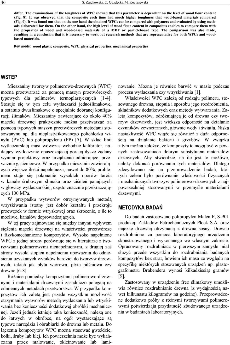 It was found out that on the one hand the obtained WPCs can be compared with polymers and evaluated by using methods elaborated for them.