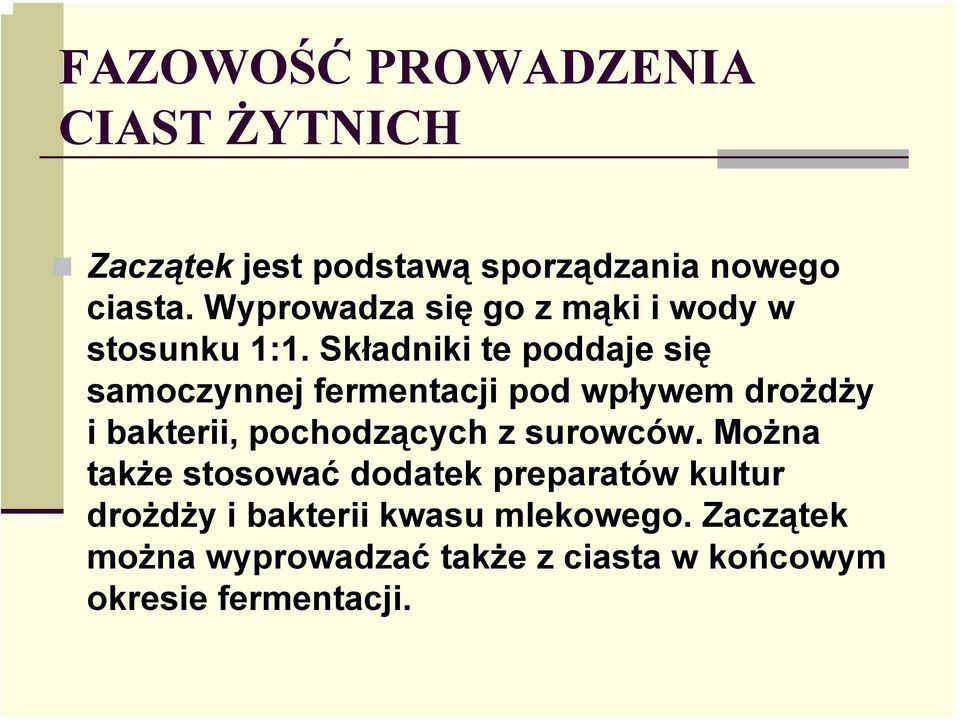 Składniki te poddaje się samoczynnej fermentacji pod wpływem drożdży i bakterii, pochodzących z