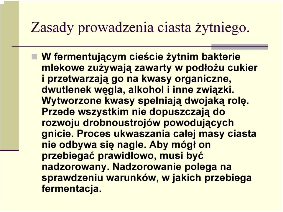 dwutlenek węgla, alkohol i inne związki. Wytworzone kwasy spełniają dwojaką rolę.