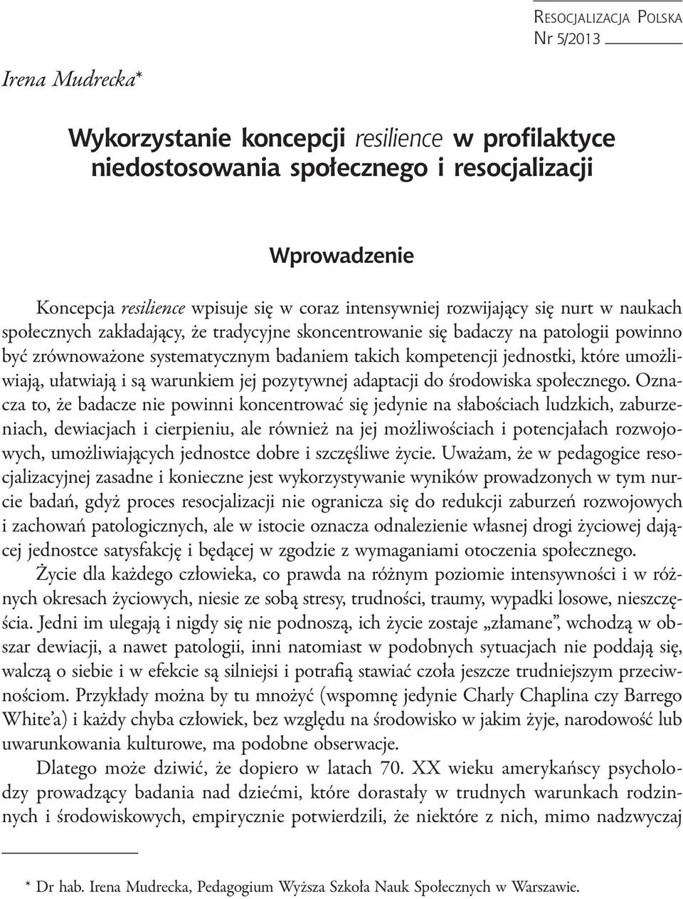 jednostki, które umożliwiają, ułatwiają i są warunkiem jej pozytywnej adaptacji do środowiska społecznego.
