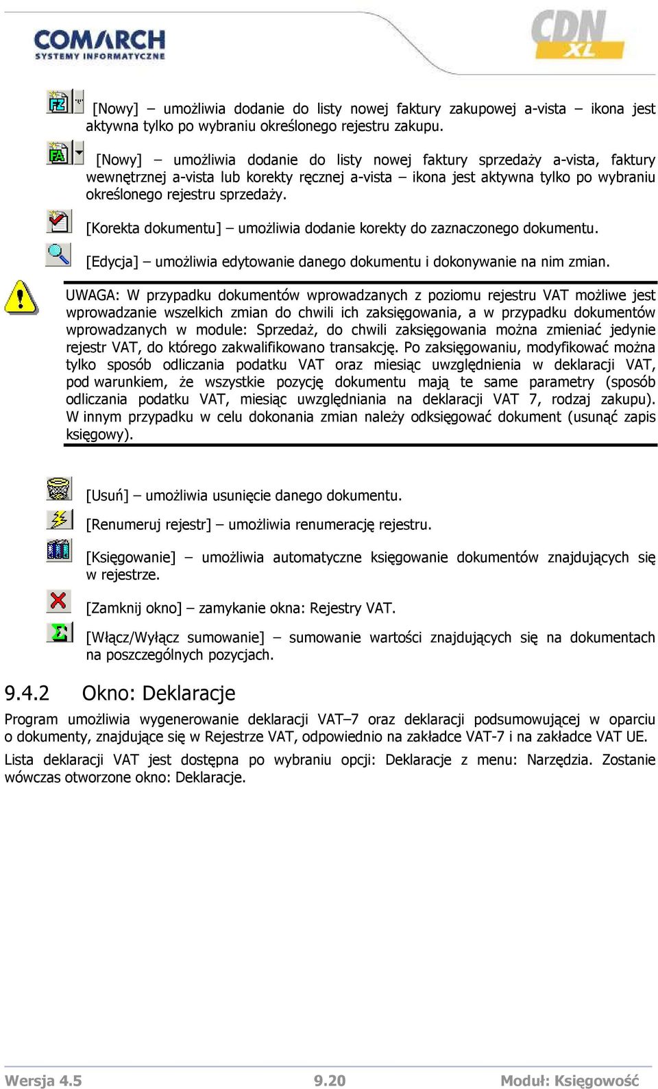 [Korekta dokumentu] umoŝliwia dodanie korekty do zaznaczonego dokumentu. [Edycja] umoŝliwia edytowanie danego dokumentu i dokonywanie na nim zmian.