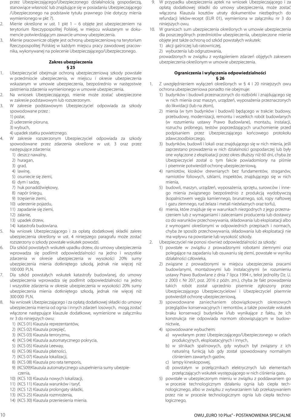 1 pkt 1 6 objęte jest ubezpieczeniem na terytorium Rzeczypospolitej Polskiej, w miejscu wskazanym w dokumencie potwierdzającym zawarcie umowy ubezpieczenia. 3.