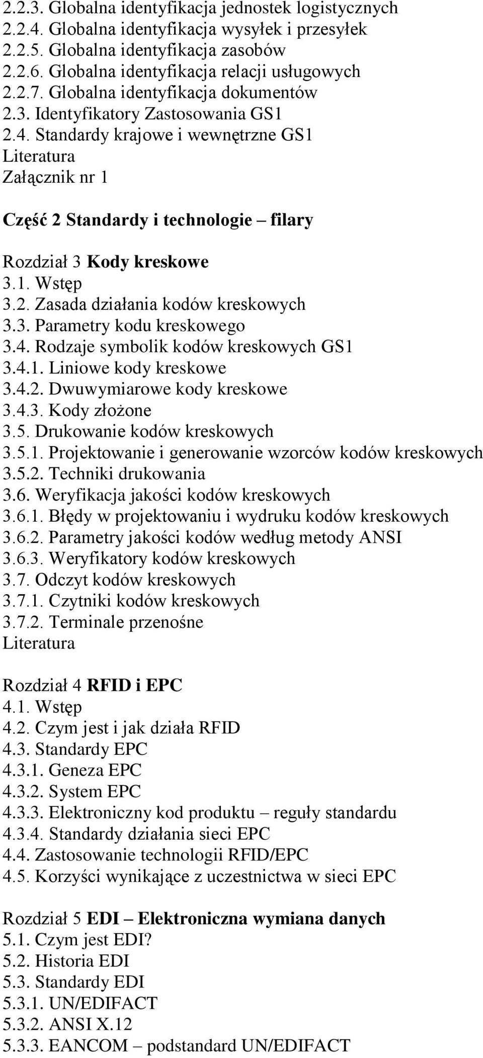 2. Zasada działania kodów kreskowych 3.3. Parametry kodu kreskowego 3.4. Rodzaje symbolik kodów kreskowych GS1 3.4.1. Liniowe kody kreskowe 3.4.2. Dwuwymiarowe kody kreskowe 3.4.3. Kody złożone 3.5.